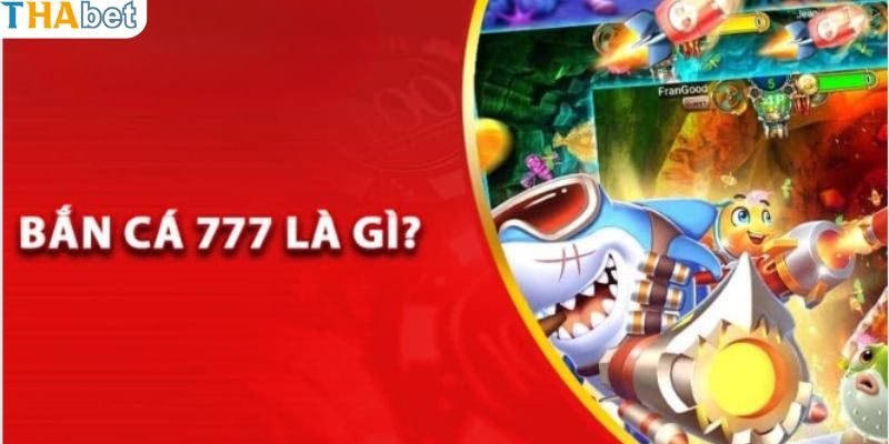 Những thông tin sơ lược về săn cá 777