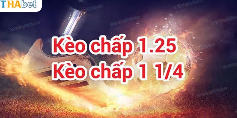 Tỷ lệ kèo chấp 1.25 là gì?