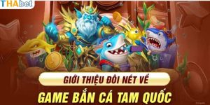 Đôi nét sơ lược về tựa game bắn cá Tam Quốc