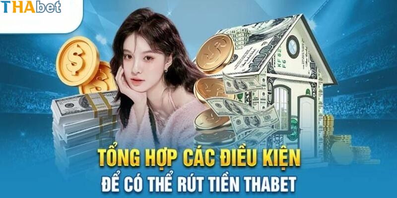 Điều kiện của khách hàng khi rút tiền THABET 