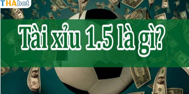 Tổng quan loại kèo 1.5 ở Thabet