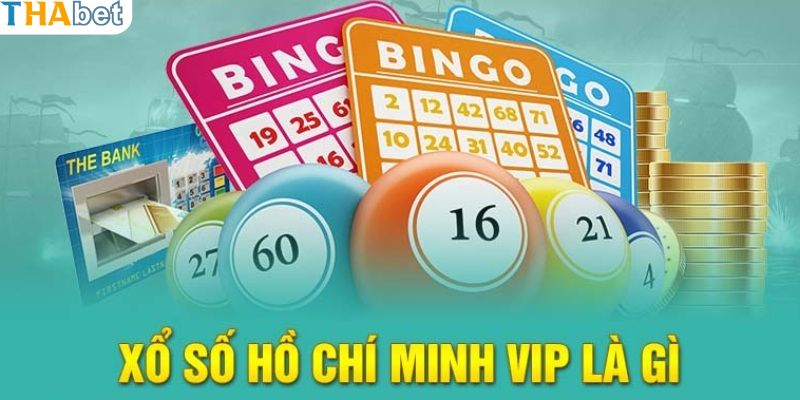 Đôi nét tổng quan về xổ số Hồ Chí Minh Vip
