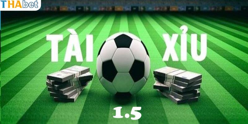 Điểm hấp dẫn của kèo tài xỉu 1.5 là gì?